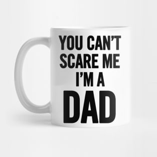 You Can't Scare Me I'm a Dad Mug